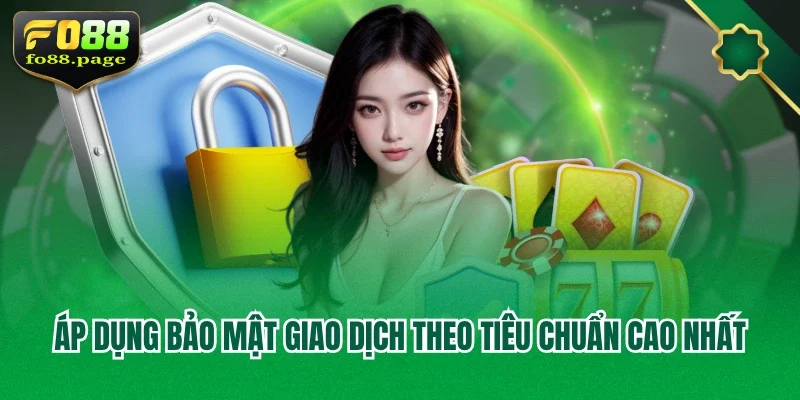 Áp dụng bảo mật giao dịch theo tiêu chuẩn cao nhất
