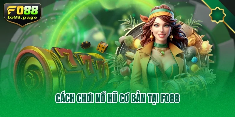 Cách chơi nổ hũ cơ bản tại Fo88