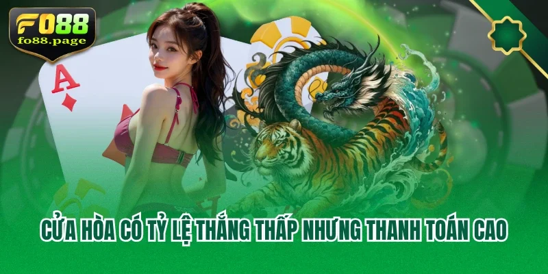 Cửa hòa có tỷ lệ thắng thấp nhưng thanh toán cao