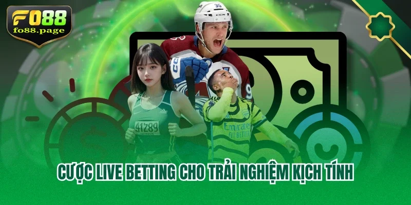 Cược live betting cho trải nghiệm kịch tính