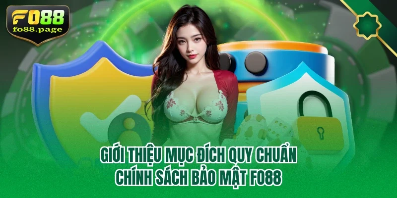 Giới thiệu mục đích quy chuẩn chính sách bảo mật Fo88