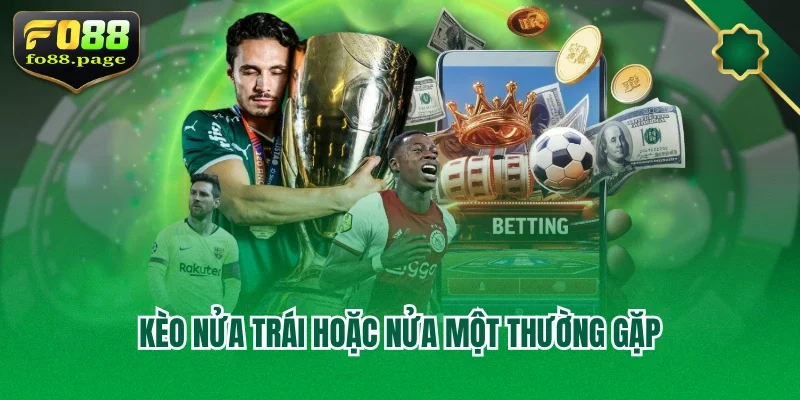 Kèo nửa trái hoặc nửa một thường gặp
