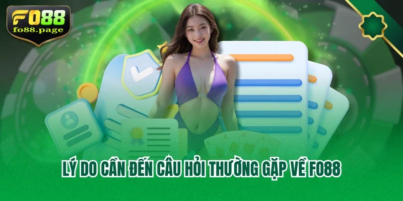 Lý do cần đến câu hỏi thường gặp về Fo88