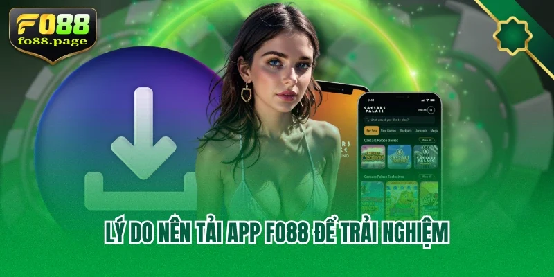 Lý do nên tải app Fo88 để trải nghiệm