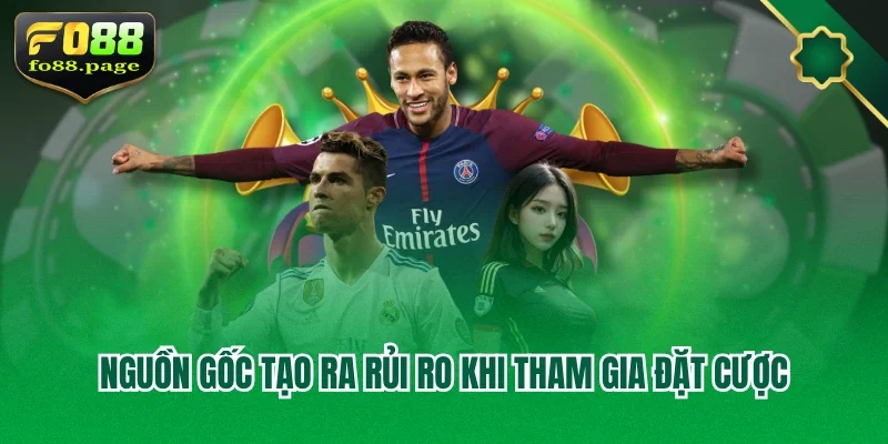 Nguồn gốc tạo ra rủi ro khi tham gia đặt cược