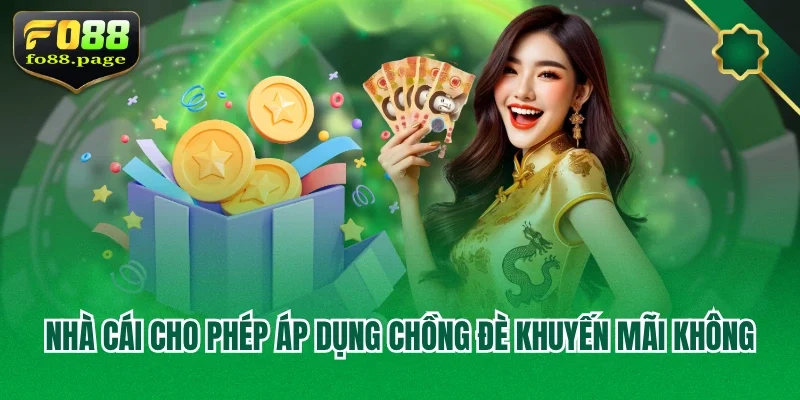 Nhà cái cho phép áp dụng chồng đè khuyến mãi không