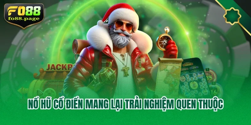 Nổ hũ cổ điển mang lại trải nghiệm quen thuộc