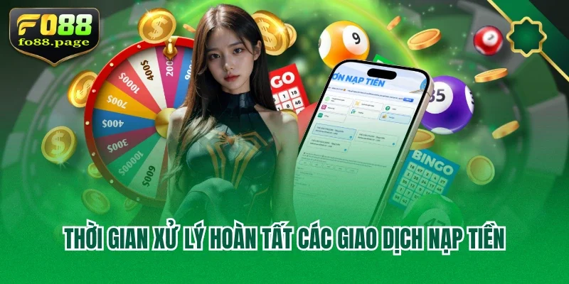 Thời gian xử lý hoàn tất các giao dịch nạp tiền