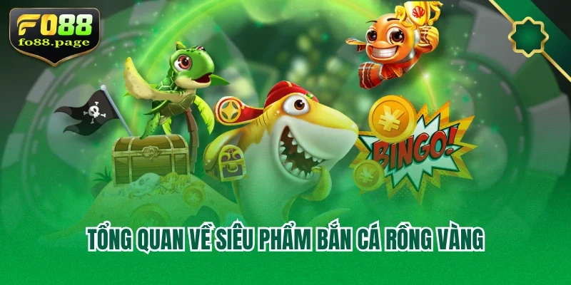 Tổng quan về siêu phẩm bắn cá rồng vàng