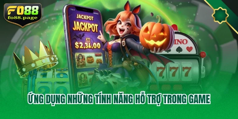 Ứng dụng những tính năng hỗ trợ trong game
