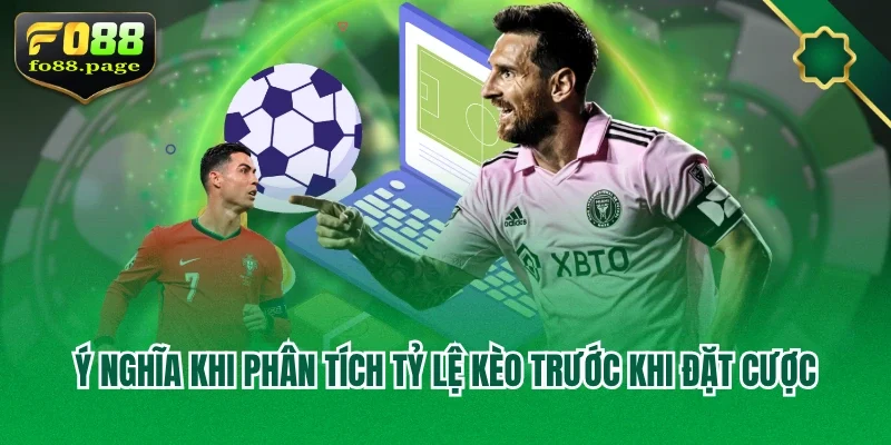 Ý nghĩa khi phân tích tỷ lệ kèo trước khi đặt cược